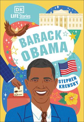 DK Life Stories Barack Obama: Amazing People Who Have Shaped Our World