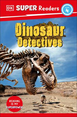 DK Super Readers Level 4: Dinosaur Detectives