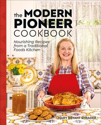 The Modern Pioneer Cookbook: Nourishing Recipes from a Traditional Foods Kitchen