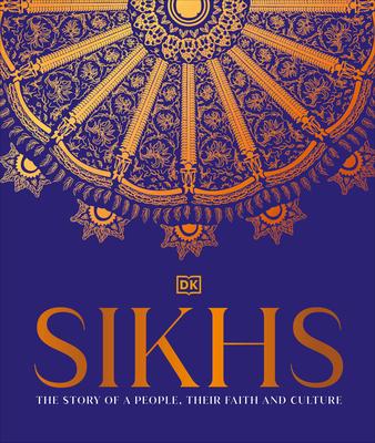 Sikhs: A Story of a People, Their Faith and Culture