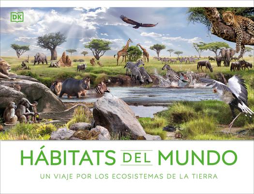 Hbitats del Mundo (Habitats of the World): Un Viaje Por Los Ecosistemas de la Tierra