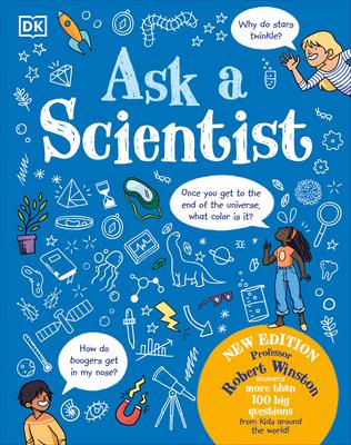 Ask a Scientist (New Edition): Professor Robert Winston Answers More Than 100 Big Questions from Kids Around the World!