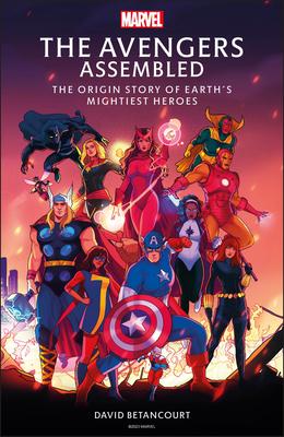 The Avengers Assembled: The Origin Story of Earth's Mightiest Heroes