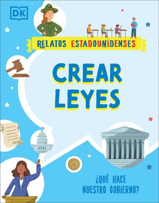 Crear Leyes (Making the Rules): Qu Hace Nuestro Gobierno?