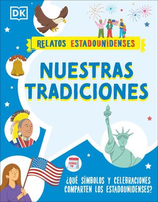 Nuestras Tradiciones (Our Traditions): Qu Smbolos Y Celebraciones Comparten Los Estadounidenses?