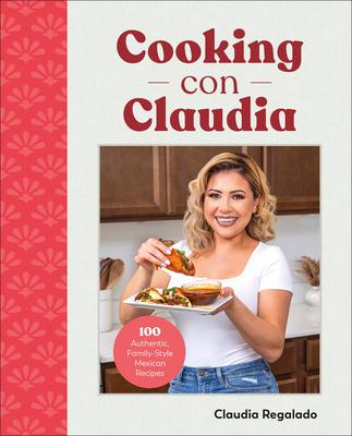 Cooking Con Claudia: 100 Authentic, Family-Style Mexican Recipes Subscription