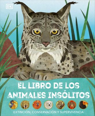 El Libro de Los Animales Inslitos (Animals Lost and Found): Extincin, Conservacin Y Supervivencia