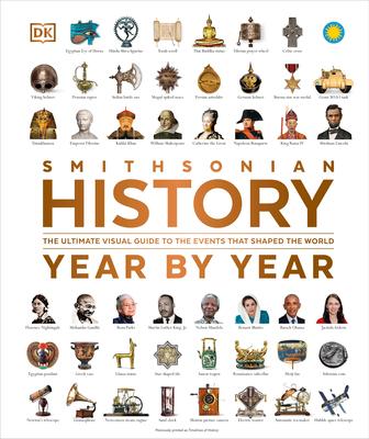 History Year by Year: The Ultimate Visual Guide to the Events That Shaped the World