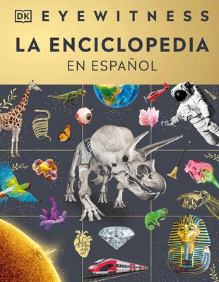 Eyewitness La Enciclopedia (En Espaol) (Encyclopedia of Everything)