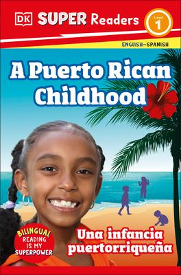 DK Super Readers Level 1 Bilingual a Puerto Rican Childhood - Una Infancia Puertorriquea