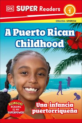 DK Super Readers Level 1 Bilingual a Puerto Rican Childhood - Una Infancia Puertorriquea