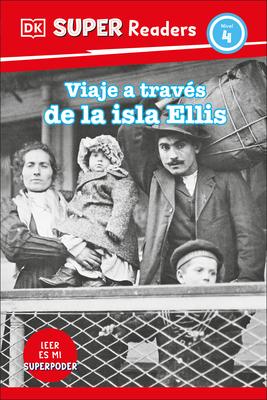 DK Super Readers Level 4 Viaje a Travs de la Isla de Ellis (Journey Through Ellis Island)