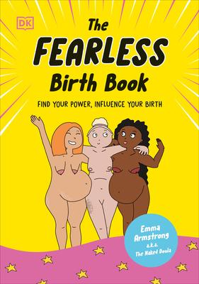 The Fearless Birth Book (the Naked Doula): Find Your Power, Influence Your Birth