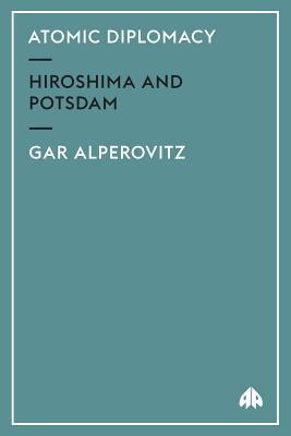 Atomic Diplomacy: Hiroshima And Potsdam