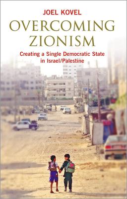 Overcoming Zionism: Creating a Single Democratic State in Israel/Palestine Subscription