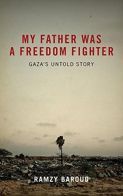 My Father Was A Freedom Fighter: Gaza's Untold Story