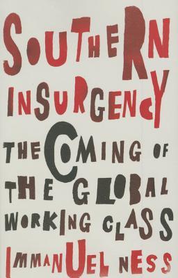 Southern Insurgency: The Coming of the Global Working Class