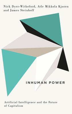 Inhuman Power: Artificial Intelligence and the Future of Capitalism