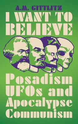 I Want to Believe: Posadism, UFOs and Apocalypse Communism