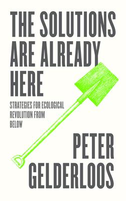 The Solutions Are Already Here: Strategies of Ecological Revolution from Below