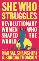 She Who Struggles: Revolutionary Women Who Shaped the World Subscription