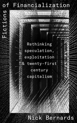 Fictions of Financialization: Rethinking Speculation, Exploitation and Twenty-First-Century Capitalism