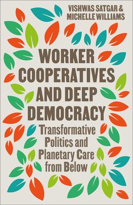 Worker Cooperatives and Deep Democracy: Transformative Politics and Planetary Care from Below Subscription