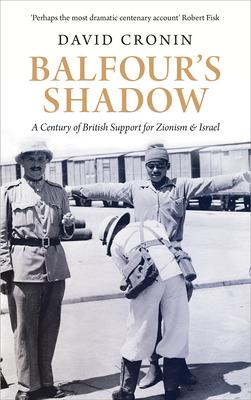 Balfour's Shadow: A Century of British Support for Zionism and Israel