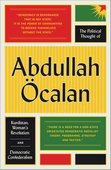 The Political Thought of Abdullah calan: Kurdistan, Women's Revolution and Democratic Confederalism
