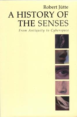 A History of the Senses: From Antiquity to Cyberspace