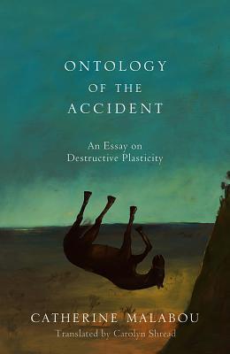 The Ontology of the Accident: An Essay on Destructive Plasticity