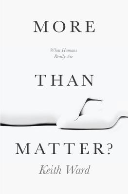 More Than Matter?: What Humans Really Are