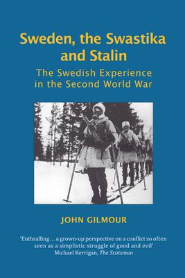 Sweden, the Swastika and Stalin: The Swedish Experience in the Second World War