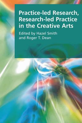 Practice-Led Research, Research-Led Practice in the Creative Arts