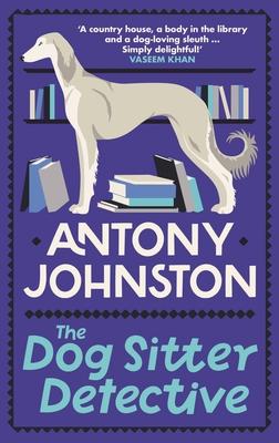 The Dog Sitter Detective: The Tail-Wagging Cosy Crime Series, 'Simply Delightful!' - Vaseem Khan