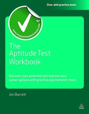 The Aptitude Test Workbook: Discover Your Potential and Improve Your Career Options with Practice Psychometric Tests