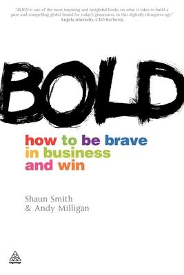 Bold: How to Be Brave in Business and Win