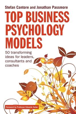 Top Business Psychology Models: 50 Transforming Ideas for Leaders, Consultants and Coaches