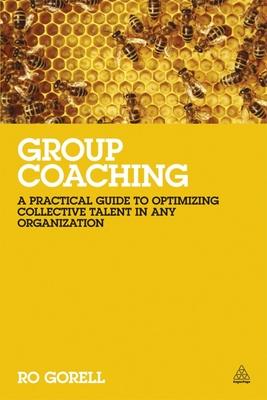 Group Coaching: A Practical Guide to Optimizing Collective Talent in Any Organization