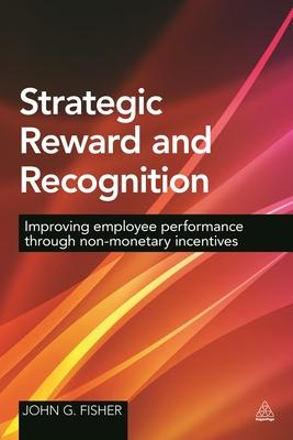 Strategic Reward and Recognition: Improving Employee Performance Through Non-Monetary Incentives