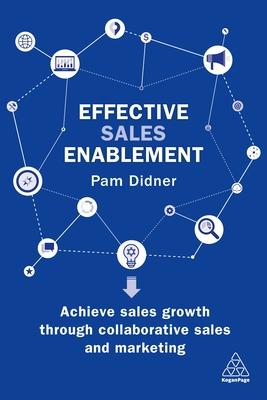 Effective Sales Enablement: Achieve Sales Growth Through Collaborative Sales and Marketing