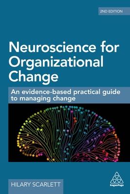 Neuroscience for Organizational Change: An Evidence-Based Practical Guide to Managing Change