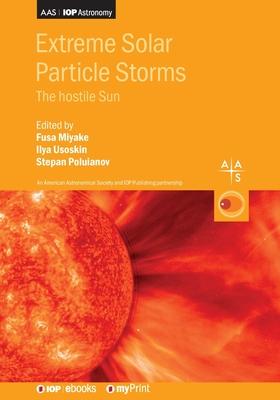 Extreme Solar Particle Storms: The hostile Sun