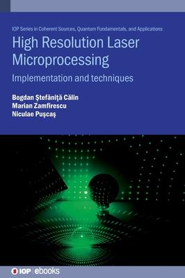High Resolution Laser Microprocessing: Implementation and Techniques Subscription