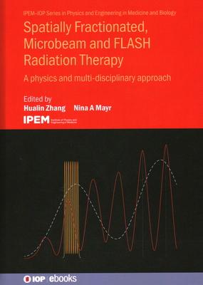 Spatially Fractionated, Microbeam and FLASH Radiation Therapy: A physics and multi-disciplinary approach