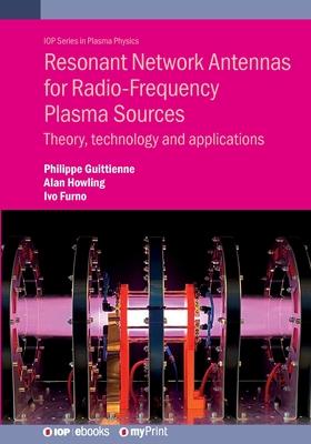Resonant Network Antennas for Radio-Frequency Plasma Sources: Theory, technology and applications Subscription