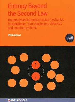 Entropy Beyond the Second Law (Second Edition): Thermodynamics and statistical mechanics for equilibrium, non-equilibrium, classical, and quantum syst