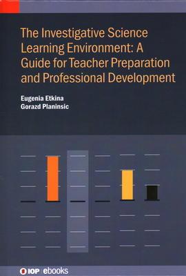 Investigative Science Learning Environment: A Guide for Teacher Preparation and Professional Development