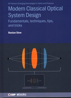 Modern Classical Optical System Design: Fundamentals, techniques, tips, and tricks