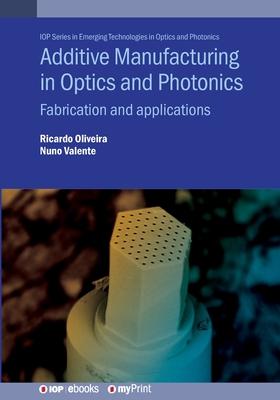 Additive Manufacturing in Optics and Photonics: Fabrication and applications Subscription